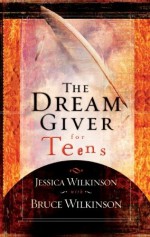 The Dream Giver for Teens - Jessica Wilkinson, Bruce Wilkinson