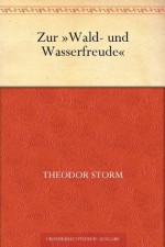 Zur Wald- und Wasserfreude (German Edition) - Theodor Storm