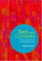 Texts And Contexts: An Introduction To Literature And Language Study - Adrian Beard