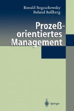 Prozessorientiertes Management - Ronald Bogaschewsky, Roland Rollberg