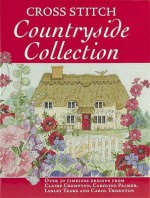 Cross Stitch Countryside Collection - Claire Crompton, Lesley Teare, Caroline Palmer