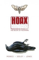 Hoax Hunters Volume 3: The Book of Mothman - Michael Moreci, Steve Seeley, T-Rex Jones