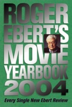 Roger Ebert's Movie Yearbook 2004 - Roger Ebert