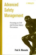 Advanced Safety Management Focusing on Z10 and Serious Injury Prevention - Fred A. Manuele