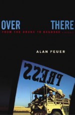 Over There: From the Bronx to Baghdad: A Memoir - Alan Feuer