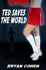 Ted Saves the World: A Novella - Bryan Cohen