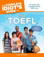 The Complete Idiot's Guide to the TOEFL® (Idiot's Guides) - Elizabeth Rollins