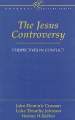 The Jesus Controversy: Perspectives in Conflict (Rockwell Lecture) - John Dominic Crossan, Werner H. Kelber