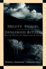 Mighty Stories, Dangerous Rituals: Weaving Together the Human and the Divine - Herbert Anderson, Edward Foley