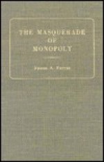 The Masquerade Of Monopoly - Frank A. Fetter