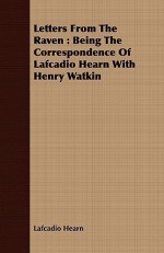 Letters from the Raven, Being the Correspondence of Lafcadio Hearn with Henry Watkin - Lafcadio Hearn