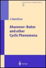 Aharonov-Bohm and Other Cyclic Phenomena - J. Hamilton