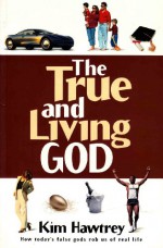 The True and Living God: How Today's False Gods Rob Us of Real Life - Kim Hawtrey