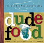 Dude Food: Recipes for the Modern Guy - Gideon Bosker, Reed Darmon, Karen Brooks