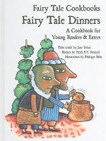 Fairy Tale Dinners: A Cookbook For Young Readers And Eaters - Jane Yolen, Heidi E.Y. Stemple, Philippe Béha