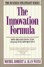 The Innovation Formula: How Organizations Turn Change Into Opportunity - Michel Robert, Alan Weiss