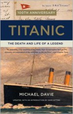 Titanic: The Death and Life of a Legend - Michael Davie