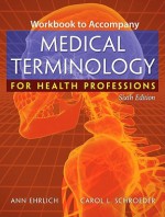 Workbook to Accompany Medical Terminology for Health Professions - Ann B. Ehrlich, Carol L. Schroeder