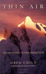 Thin Air: Encounters in the Himalayas - Greg Child, Doug Scott