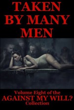 TAKEN BY MANY MEN: Five Group Sex XXXErotica Stories - Jane Kemp, Veronica Halstead, Nancy Brockton, DP Backhaus, Debbie Brownstone