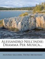 Alessandro Nell'indie: Dramma Per Musica... - Antonio Sacchini, Pietro Metastasio