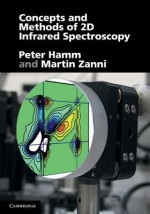 Concepts and Methods of 2D Infrared Spectroscopy - Peter Hamm, Martin Zanni