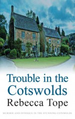 Trouble in the Cotswolds - Rebecca Tope