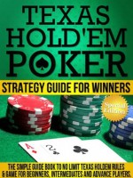 Texas Hold'em Poker Strategy Guide for Winners: The Simple Guide Book To No Limit Texas Holdem Rules & Game For beginners, Intermediates and Advance Players - Richard Miller