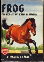 Frog, the Horse That Knew No Master - S.P. Meek