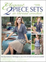 Elegant Two-Piece Sets in Thread Crochet (Leisure Arts #4402) - Kathryn H. Clark