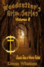 Woodcutter's Grim Series, Volume II: Classic Tales of Horror Retold - Karen Wiesner