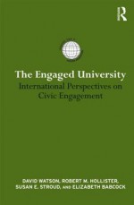 The Engaged University: International Perspectives on Civic Engagement - David Watson, Susan E. Stroud, Robert Hollister