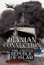 Iranian Connection: The United Republic of Islam - Jeffrey A. Johnson