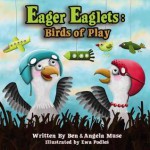 Eager Eaglets: Birds of Play - Ben Muse, Ewa Podles, Angela Muse