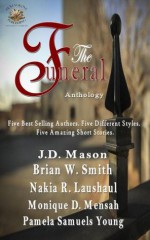 The Funeral - an Anthology - Brian W. Smith, J.D. Mason, Monique D. Mensah, Pamela Samuels Young, Nakia R. Laushaul