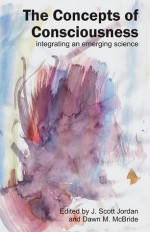 The Concepts of Consciousness: Integrating an Emerging Science - Dawn M. McBride, J Scott Jordan