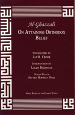 On Attaining Orthodox Belief (Great Books of the Islamic World) - Abu Hamed Muhammad al-Ghazzali, Jay R. Crook