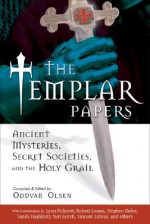 The Templar Papers: Ancient Mysteries, Secret Societies, and the Holy Grail - Oddvar Olsen, Lynn Picknett, Karen Ralls