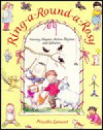 Ring-A-Round-A-Rosy: Nursery Rhymes, Action Rhymes, and Lullabies - Priscilla Lamont