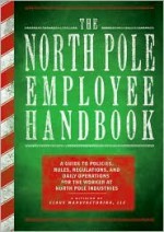 The North Pole Employee Handbook: A Guide to Policies, Rules, Regulations and Daily Operations for the Worker at North Pole Industries - James Napoli, Kath Mayer