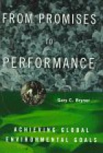 From Promises to Performance: Achieving Global Environmental Goals - Gary C. Bryner
