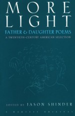 More Light: Father & Daughter Poems: A Twentieth-Century American Selection - Jason Shinder