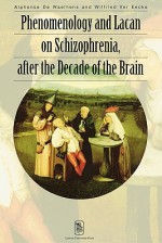 Phenomenology and Lacan on Schizophrenia After the Decade of the Brain - Alphonse de Waelhens, Wilfried Ver Eecke