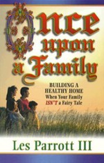 Once Upon a Fanily: Building a Healthy Home When Your Family Isn't a Fairy Tale - Les Parrott III