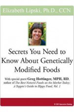 Secrets You Need to Know about Genetically Modified Foods - Elizabeth Lipski