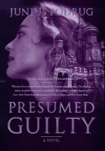 Presumed Guilty - Junius Podrug