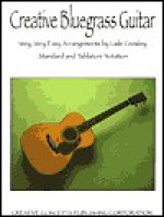 Creative Bluegrass Guitar: Music Book In Tablature Form - Creative Concepts Publishing, John L. Haag, Lisle Crowley