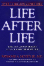 Life After Life: The Investigation of a Phenomenon - Survival of Bodily Death - Raymond Moody, Elisabeth Kübler-Ross, Melvin Morse