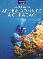 Best Dives of Aruba, Bonaire & Curacao - Joyce Huber, Jon Huber