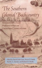 Southern Colonial Backcountry: Interdisciplinary Perspectives - David Colin Crass, Steven D. Smith, Martha A. Zierden, Richard D. Brooks